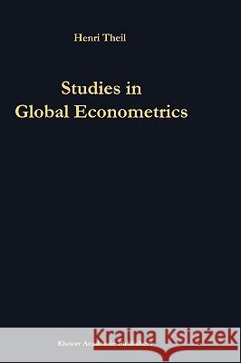 Studies in Global Econometrics Henri Theil H. Theil 9780792336600 Kluwer Academic Publishers