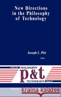 New Directions in the Philosophy of Technology J. Pitt Joseph C. Pitt 9780792336617 Springer