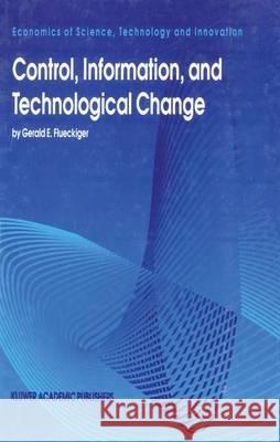 Control, Information, and Technological Change Gerald E. Flueckiger 9780792336679 Kluwer Academic Publishers