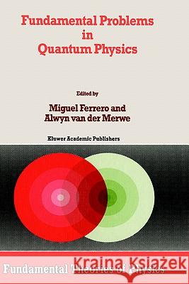 Fundamental Problems in Quantum Physics M. Ferrero A. Va Miguel Ferrer 9780792336709 Springer