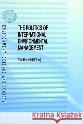 The Politics of International Environmental Management Arild Underdal A. Underdal 9780792336853