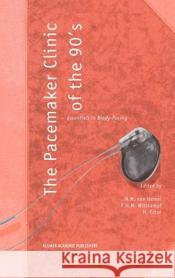 The Pacemaker Clinic of the 90's: Essentials in Brady-Pacing Van Hemel, N. M. 9780792336884 Kluwer Academic Publishers