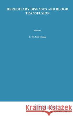 Hereditary Diseases and Blood Transfusion: Proceedings of the Nineteenth International Symposium on Blood Transfusion, Groningen 1994, Organized by th Smit Sibinga, C. Th 9780792336945 Springer