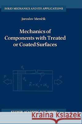 Mechanics of Components with Treated or Coated Surfaces Jaroslav Mencik Mencik                                   Jaroslav Mencmk 9780792337003 Kluwer Academic Publishers