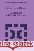 Complexes of Differential Operators N. N. Tarkhanov Nikolai Tarkhanov 9780792337065