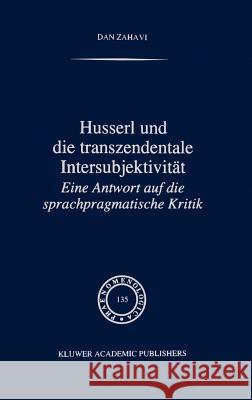 Husserl Und Die Transzendentale Intersubjektivität: Eine Antwort Auf Die Sprachpragmatische Kritik Zahavi, D. 9780792337133