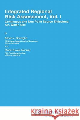 Integrated Regional Risk Assessment, Vol. I: Continuous and Non-Point Source Emissions: Air, Water, Soil Gheorghe, A. V. 9780792337171 Springer