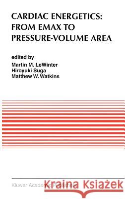 Cardiac Energetics: From Emax to Pressure-Volume Area Martin M. L Martin Ed. Lewinter Martin M. Lewinter 9780792337218 Kluwer Academic Publishers