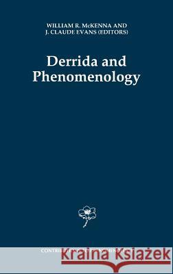 Derrida and Phenomenology William R. McKenna Joseph Claude Evans J. Claude Evans 9780792337300