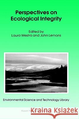 Perspectives on Ecological Integrity L. Westra J. Lemons Laura Westra 9780792337348 Springer