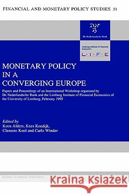 Monetary Policy in a Converging Europe: Papers and Proceedings of an International Workshop Organised by de Nederlandsche Bank and the Limburg Institu Alders, J. a. J. 9780792337461 Springer