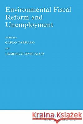 Environmental Fiscal Reform and Unemployment Carlo Carraro Domenico Siniscalco C. Carraro 9780792337508 Springer