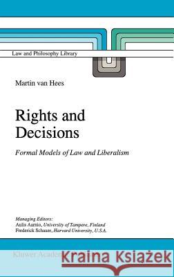 Rights and Decisions: Formal Models of Law and Liberalism Van Hees, Martin V. B. P. M. 9780792337546 Springer