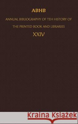 Abhb/ Annual Bibliography of the History of the Printed Book and Libraries: Volume 24: Publications of 1993 and Additions from the Preceding Years De Wolf, Clemens 9780792337591 Springer