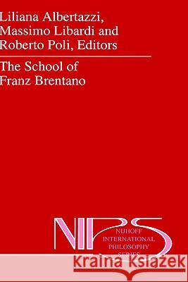 The School of Franz Brentano L. Albertazzi M. Libardi R. Poli 9780792337669 Springer