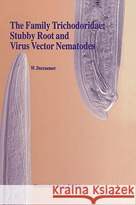 The Family Trichodoridae: Stubby Root and Virus Vector Nematodes W. Decraemer 9780792337737 Kluwer Academic Publishers