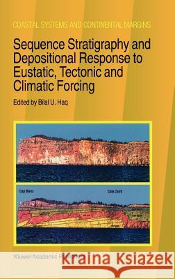 Sequence Stratigraphy and Depositional Response to Eustatic, Tectonic and Climatic Forcing Bilal U. Haq B. U. Haq Bilal U. Haq 9780792337805 Springer
