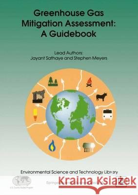 Greenhouse Gas Mitigation Assessment: A Guidebook Jayant A. Sathaye Stephen Meyers 9780792337812 Springer