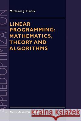 Linear Programming: Mathematics, Theory and Algorithms Michael J. Panik M. J. Panik 9780792337829 Kluwer Academic Publishers