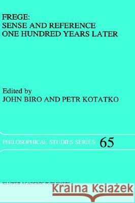 Frege: Sense and Reference One Hundred Years Later John Biro Petr Kotatko P. Kotatko 9780792337959 Springer