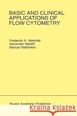 Basic and Clinical Applications of Flow Cytometry: Proceeding of the 24th Annual Detroit Cancer Symposium Detroit, Michigan, USA - April 30, May 1 and Valeriote, Frederick A. 9780792338093 Kluwer Academic Publishers