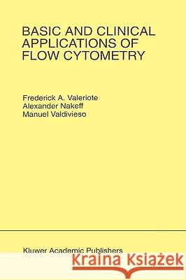 Basic and Clinical Applications of Flow Cytometry: Proceeding of the 24th Annual Detroit Cancer Symposium Detroit, Michigan, USA - April 30, May 1 and Valeriote, Frederick A. 9780792338093