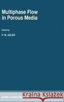 Multiphase Flow in Porous Media Adler                                    P. M. Adler Pierre M. Adler 9780792338178 Kluwer Academic Publishers