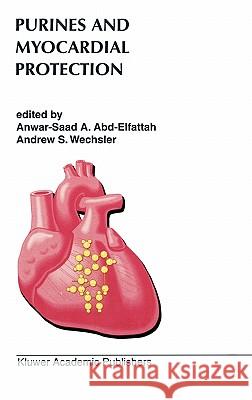 Purines and Myocardial Protection Anwar-Saad A. Abd-Elfattah A. Abd-Elfattah Anwar-Saad A. Abd-Elfattah 9780792338314 Springer