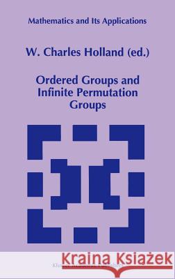 Ordered Groups and Infinite Permutation Groups W. Charles Holland W. Charles Holland 9780792338536