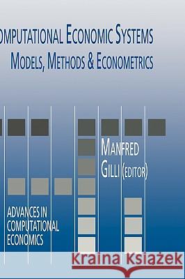 Computational Economic Systems: Models, Methods & Econometrics Gilli, Manfred 9780792338697 Kluwer Academic Publishers