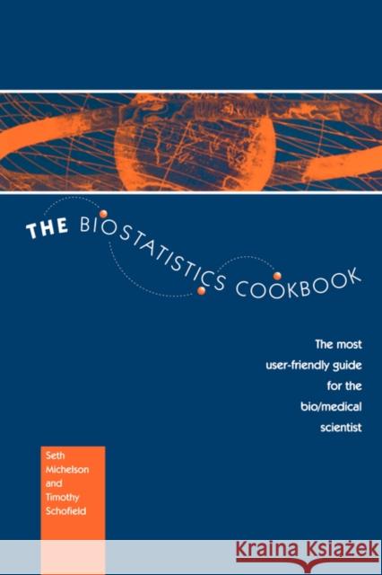 The Biostatistics Cookbook: The Most User-Friendly Guide for the Bio/Medical Scientist Michelson, S. 9780792338840 Springer