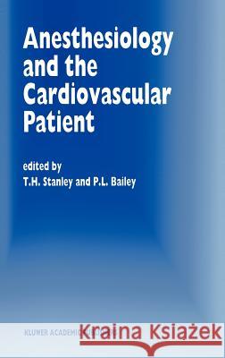 Anesthesiology and the Cardiovascular Patient: Papers Presented at the 41st Annual Postgraduate Course in Anesthesiology, February 1996 Stanley, T. H. 9780792338956 Kluwer Academic Publishers