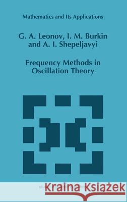 Frequency Methods in Oscillation Theory Gennadii Alekseevich Leonov G. a. Leonov I. M. Burkin 9780792338963 Kluwer Academic Publishers