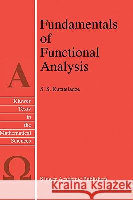 Fundamentals of Functional Analysis S. S. Kutateladze 9780792338987 Kluwer Academic Publishers