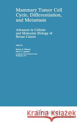 Mammary Tumor Cell Cycle, Differentiation, and Metastasis: Advances in Cellular and Molecular Biology of Breast Cancer Dickson, Robert B. 9780792339052
