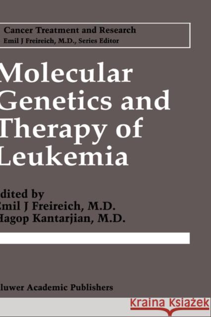 Molecular Genetics and Therapy of Leukemia Emil J. Freireich Emil J. Freireich Hagop Kantarjian 9780792339120 Springer Netherlands