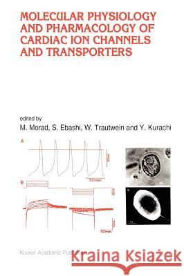 Molecular Physiology and Pharmacology of Cardiac Ion Channels and Transporters M. Morad M. Morad S. Ebashi 9780792339137