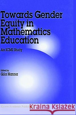 Towards Gender Equity in Mathematics Education: An ICMI Study Hanna, Gila 9780792339212