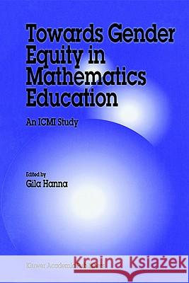 Towards Gender Equity in Mathematics Education : An ICMI Study G. Hanna 9780792339229 Springer