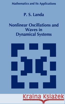 Nonlinear Oscillations and Waves in Dynamical Systems P. S. Landa 9780792339311 Springer