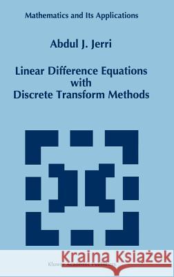 Linear Difference Equations with Discrete Transform Methods Abdul J. Jerri A. J. Jerri 9780792339403 Kluwer Academic Publishers