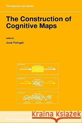 The Construction of Cognitive Maps Juval Portugali J. Portugali 9780792339496 Springer