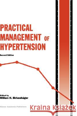 Practical Management of Hypertension Willem Birkenhager Willem H. Birkenhdger Willem H. Birkenhc$ger 9780792339526 Kluwer Academic Publishers