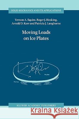 Moving Loads on Ice Plates V. a. Squire Roger J. Hosking Arnold D. Kerr 9780792339533 Kluwer Academic Publishers