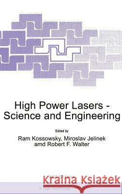 High Power Lasers - Science and Engineering Kossowsky                                RAM Kossowsky Miroslav Jelinek 9780792339595