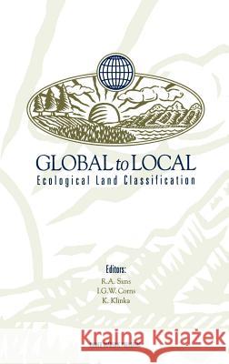 Global to Local: Ecological Land Classification: Thunderbay, Ontario, Canada, August 14-17, 1994 Sims, Richard A. 9780792339663 Springer