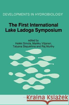 The First International Lake Ladoga Symposium: Proceedings of the First International Lake Ladoga Symposium: Ecological Problems of Lake Ladoga, St. P Simola, Heikki 9780792339724 Kluwer Academic Publishers