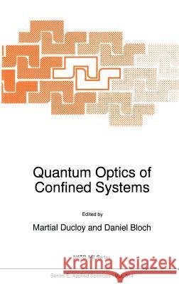 Quantum Optics of Confined Systems Ducloy                                   M. Ducloy Daniel Bloch 9780792339748