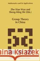 Group Theory in China Zhe-Xian WAN Wan Zhe-Xia Shi Sheng-Min 9780792339892 Kluwer Academic Publishers