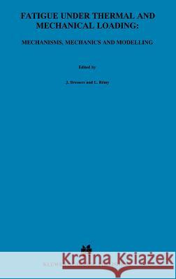 Fatigue Under Thermal and Mechanical Loading: Mechanisms, Mechanics and Modelling Bressers, J. 9780792339939 Springer